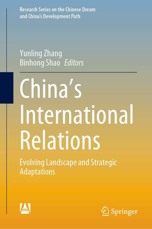 Book cover of China’s International Relations: Evolving Landscape and Strategic Adaptations (1st ed. 2021) (Research Series on the Chinese Dream and China’s Development Path)