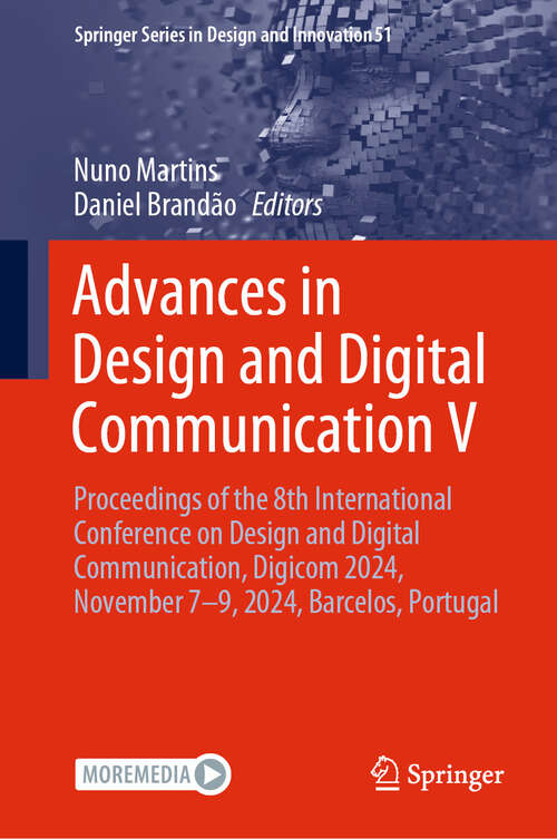 Book cover of Advances in Design and Digital Communication V: Proceedings of the 8th International Conference on Design and Digital Communication, Digicom 2024, November 7–9, 2024, Barcelos, Portugal (Springer Series in Design and Innovation #51)