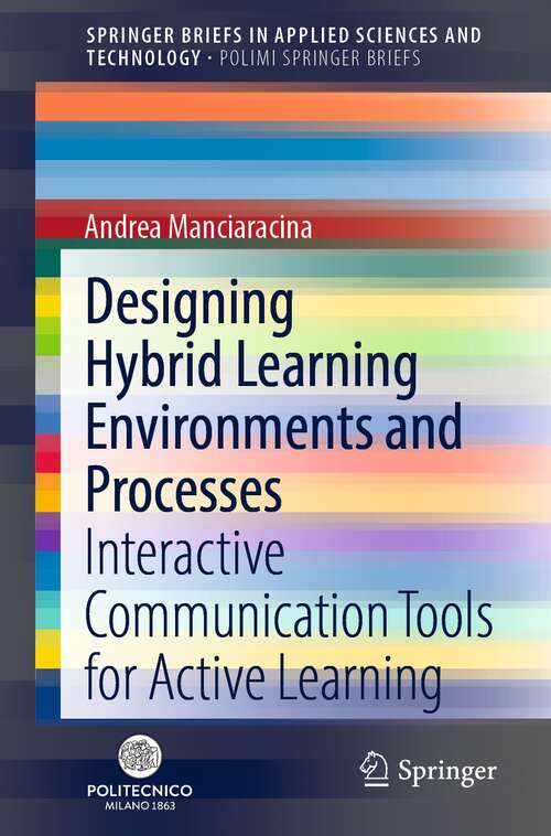 Book cover of Designing Hybrid Learning Environments and Processes: Interactive Communication Tools for Active Learning (1st ed. 2022) (SpringerBriefs in Applied Sciences and Technology)