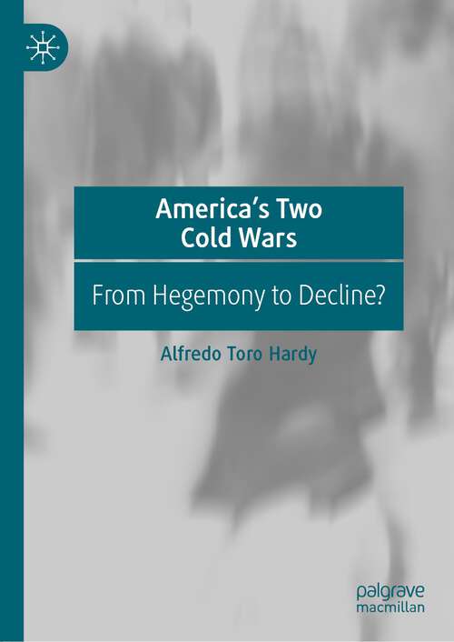 Book cover of America’s Two Cold Wars: From Hegemony to Decline? (1st ed. 2022)