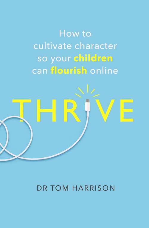 Book cover of THRIVE: How to Cultivate Character So Your Children Can Flourish Online