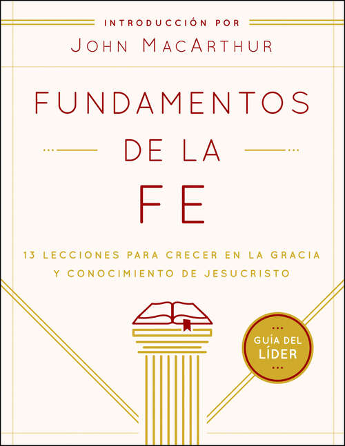 Book cover of Fundamentos de la Fe (Guía del Líder): 13 Lecciones para Crecer en la Gracia y Conocimiento de Jesucristo (New Edition)