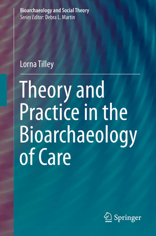 Book cover of Theory and Practice in the Bioarchaeology of Care