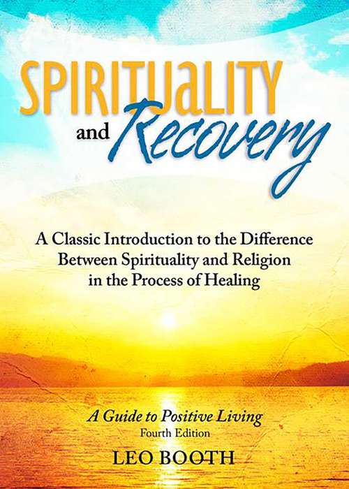 Book cover of Spirituality and Recovery: A Classic Introduction to the Difference Between Spirituality and Religion in the Process of Healing (4)