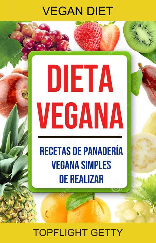 Book cover of Dieta Vegana: Recetas De Panadería Vegana Simples De Realizar