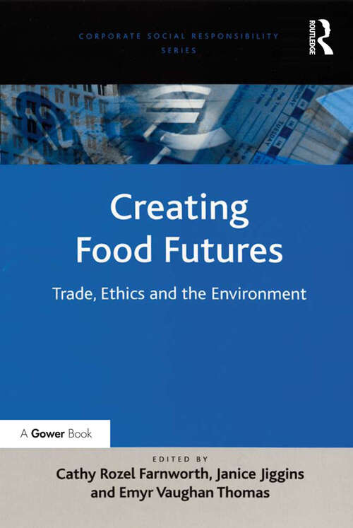 Book cover of Creating Food Futures: Trade, Ethics and the Environment (Corporate Social Responsibility)