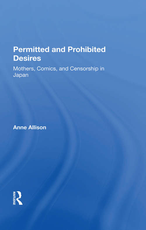 Book cover of Permitted And Prohibited Desires: Mothers, Comics, And Censorship In Japan