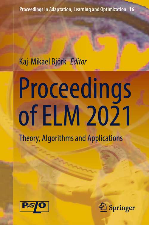 Book cover of Proceedings of ELM 2021: Theory, Algorithms and Applications (1st ed. 2023) (Proceedings in Adaptation, Learning and Optimization #16)