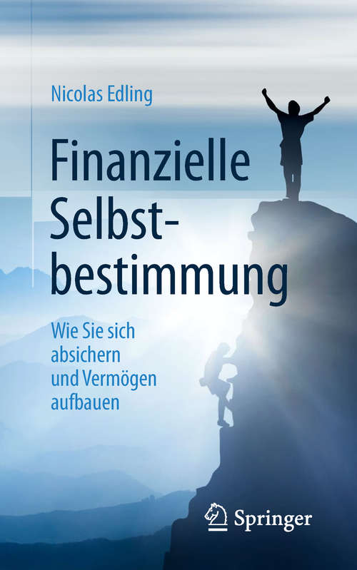 Book cover of Finanzielle Selbstbestimmung: Wie Sie sich absichern und Vermögen aufbauen (1. Aufl. 2019)