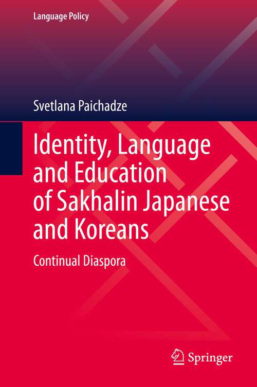 Book cover of Identity, Language and Education of Sakhalin Japanese and Koreans: Continual Diaspora (1st ed. 2022) (Language Policy #31)