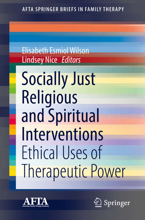 Book cover of Socially Just Religious and Spiritual Interventions: Ethical Uses of Therapeutic Power (1st ed. 2018) (AFTA SpringerBriefs in Family Therapy)