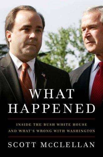 Book cover of What Happened: Inside the Bush White House and Washington's Culture of Deception