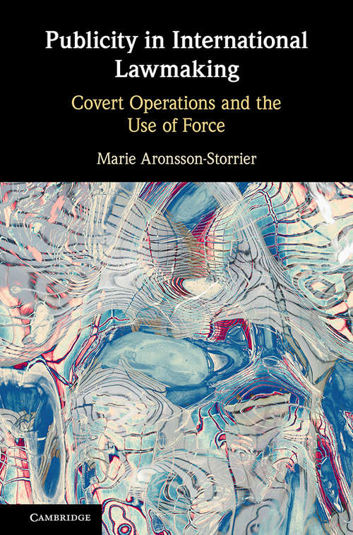 Book cover of Publicity in International Lawmaking: Covert Operations and the Use of Force