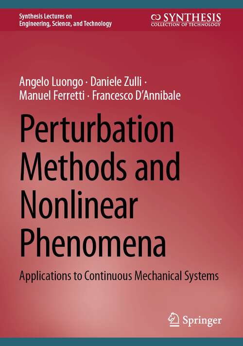 Book cover of Perturbation Methods and Nonlinear Phenomena: Applications to Continuous Mechanical Systems (1st ed. 2024) (Synthesis Lectures on Engineering, Science, and Technology)