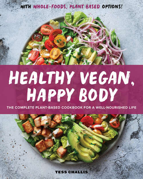 Book cover of Healthy Vegan, Happy Body: The Complete Plant-Based Cookbook for a Well-Nourished Life