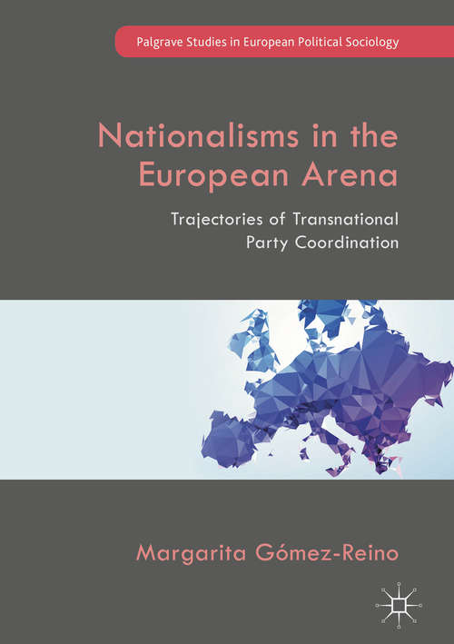 Book cover of Nationalisms in the European Arena: Trajectories of Transnational Party Coordination (1st ed. 2018) (Palgrave Studies in European Political Sociology)