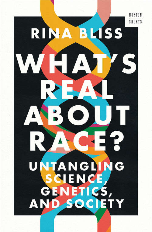 Book cover of What's Real about Race?: Untangling Science, Genetics, and Society (A Norton Short)