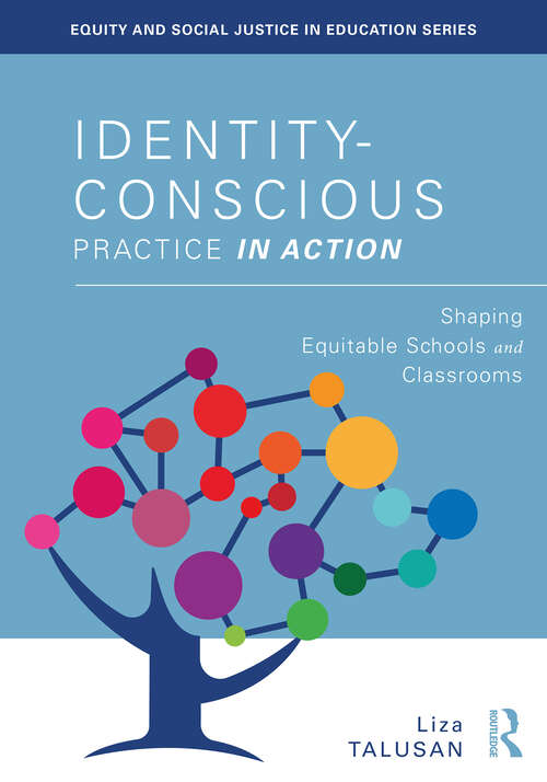 Book cover of Identity-Conscious Practice in Action: Shaping Equitable Schools and Classrooms (Equity and Social Justice in Education Series)