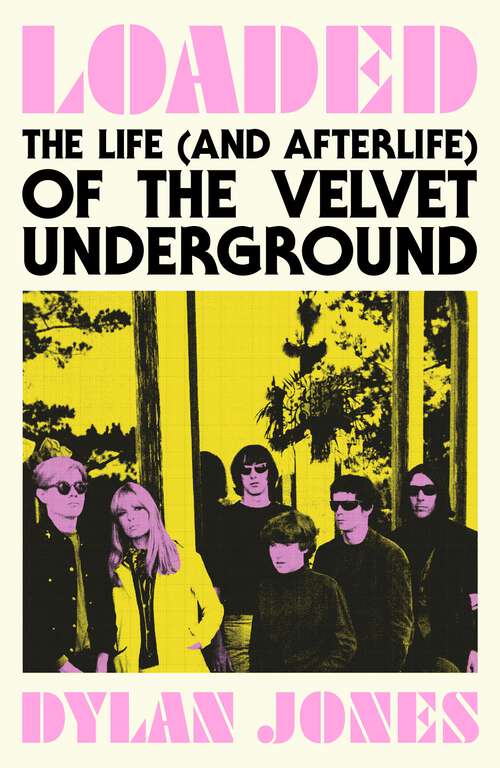 Book cover of Loaded: The Life (and Afterlife) of The Velvet Underground