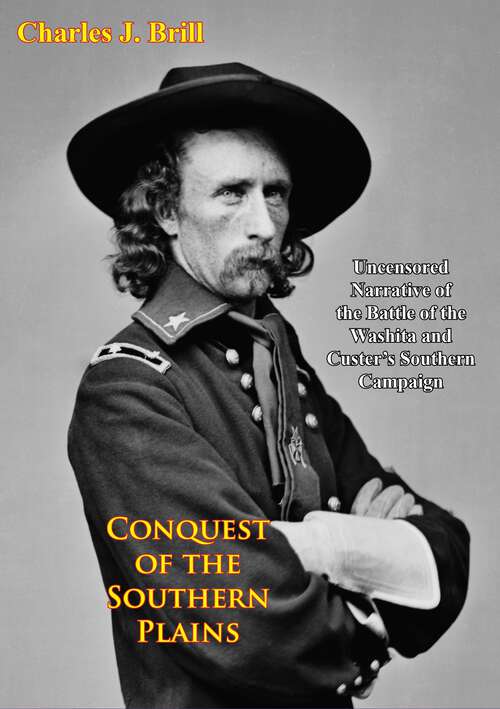 Book cover of Conquest of the Southern Plains: Uncensored Narrative of the Battle of the Washita and Custer's Southern Campaign