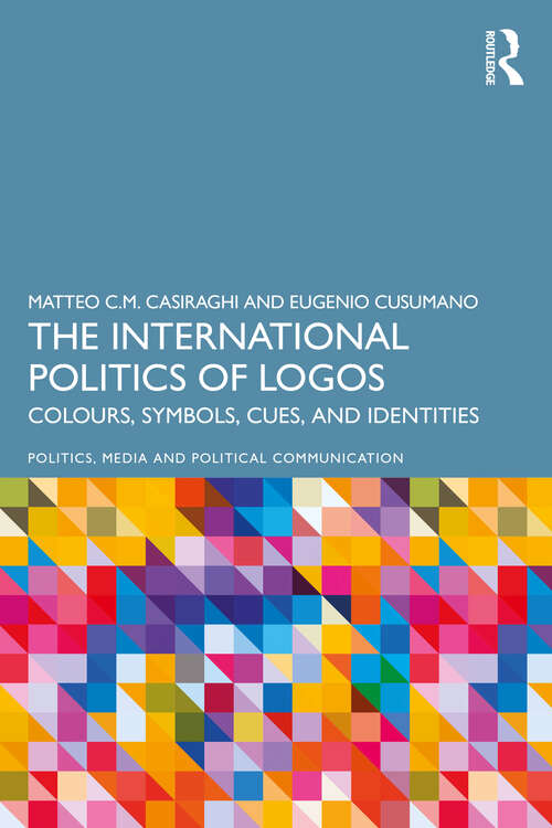 Book cover of The International Politics of Logos: Colours, Symbols, Cues, and Identities (Politics, Media and Political Communication)