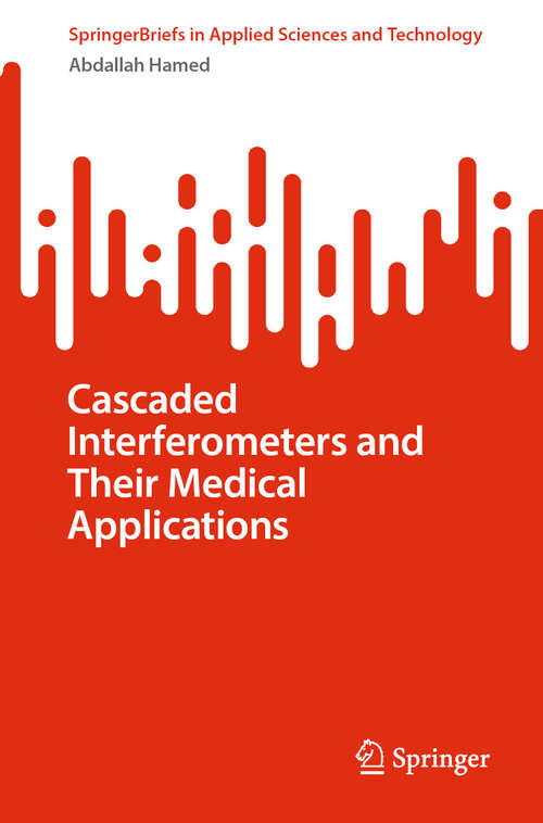 Book cover of Cascaded Interferometers and Their Medical Applications (2024) (SpringerBriefs in Applied Sciences and Technology)