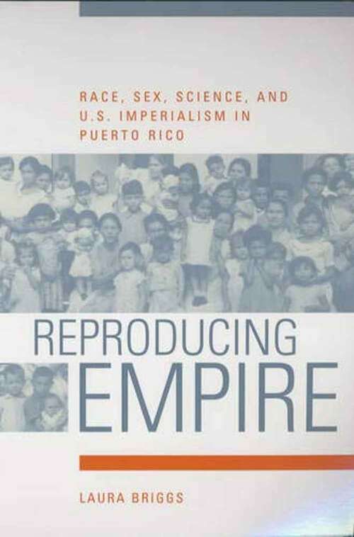 Book cover of Reproducing Empire: Race, Sex, Science, And U. S. Imperialism In Puerto Rico (American Crossroads Series #11)