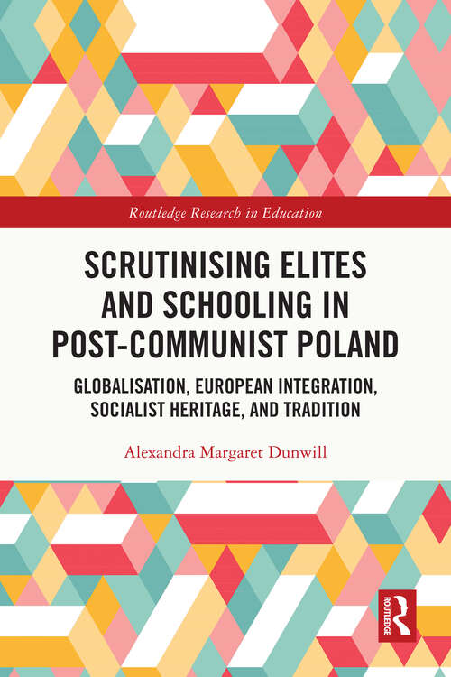 Book cover of Scrutinising Elites and Schooling in Post-Communist Poland: Globalisation, European Integration, Socialist Heritage, and Tradition (Routledge Research in Education)