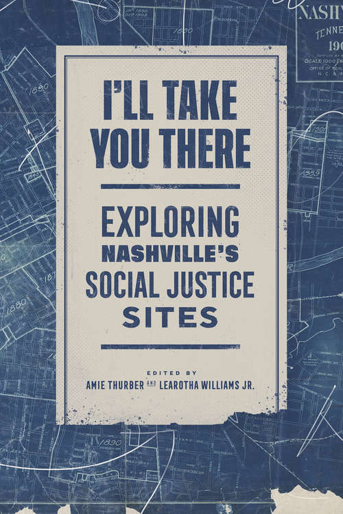 Book cover of I'll Take You There: Exploring Nashville's Social Justice Sites