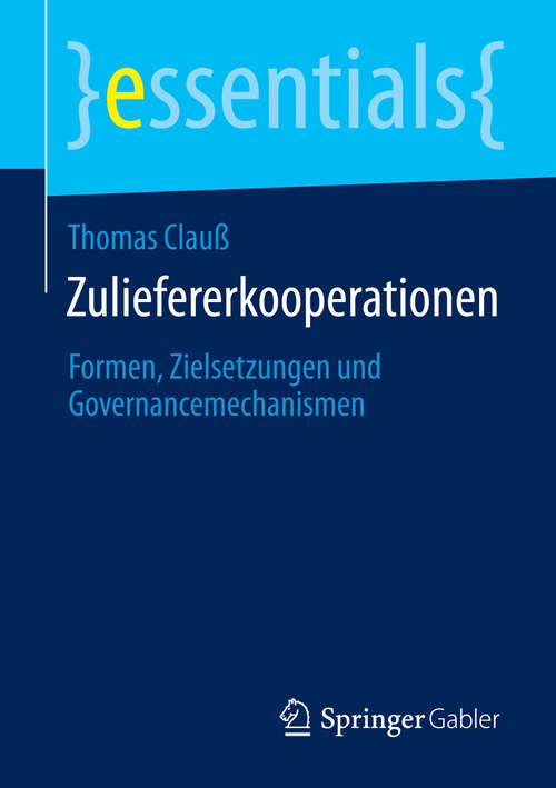 Book cover of Zuliefererkooperationen: Formen, Zielsetzungen und Governancemechanismen (essentials)