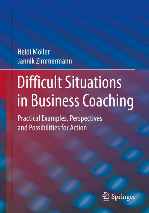 Book cover of Difficult Situations in Business Coaching: Practical Examples, Perspectives and Possibilities for Action (1st ed. 2022)