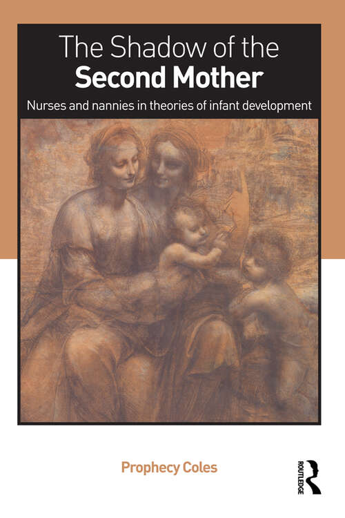 Book cover of The Shadow of the Second Mother: Nurses and nannies in theories of infant development