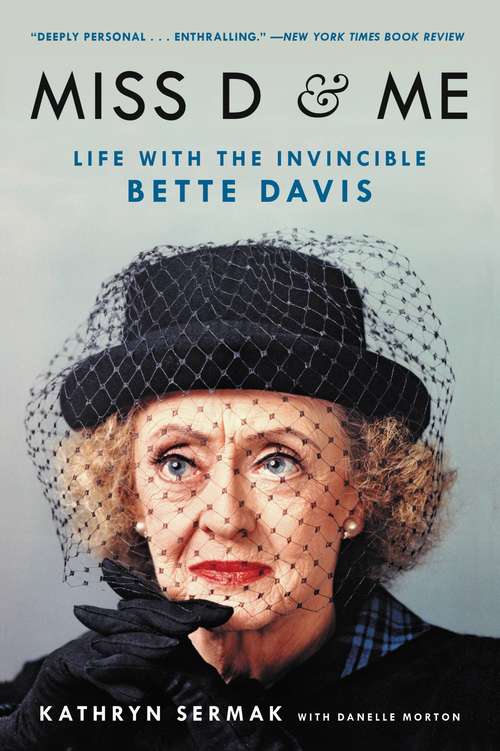 Book cover of Miss D and Me: Life with the Invincible Bette Davis