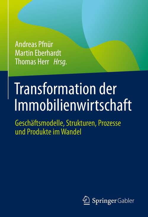 Book cover of Transformation der Immobilienwirtschaft: Geschäftsmodelle, Strukturen, Prozesse und Produkte im Wandel (1. Aufl. 2022)