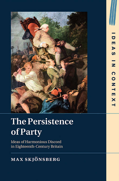 Book cover of The Persistence of Party: Ideas of Harmonious Discord in Eighteenth-Century Britain (Ideas in Context)