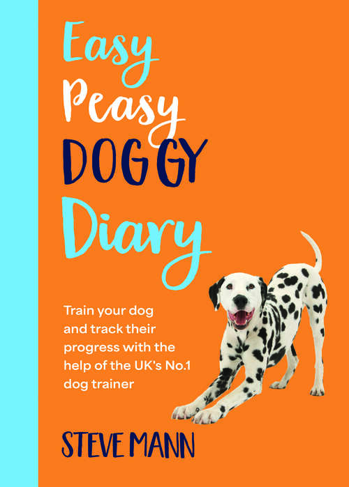 Book cover of Easy Peasy Doggy Diary: Train your dog and track their progress with the help of the UK's No.1 dog trainer