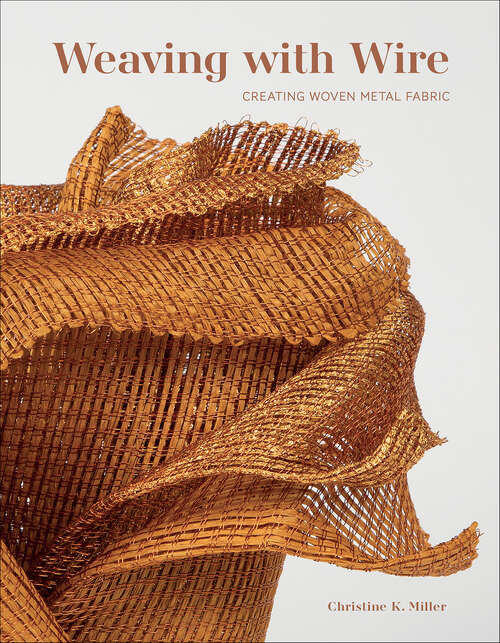 Book cover of Weaving with Wire: Creating Woven Metal Fabric