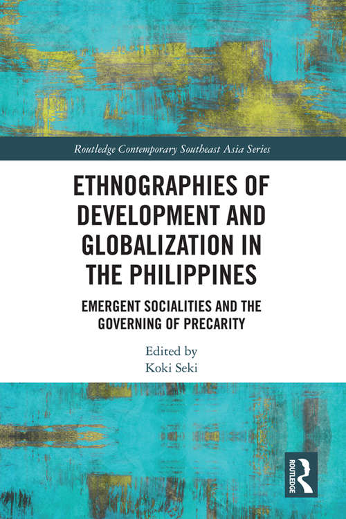 Book cover of Ethnographies of Development and Globalization in the Philippines: Emergent Socialities and the Governing of Precarity (Routledge Contemporary Southeast Asia Series)