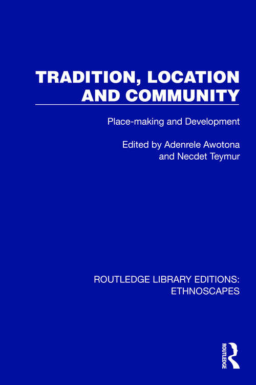 Book cover of Tradition, Location and Community: Place-making and Development (Routledge Library Editions: Ethnoscapes)