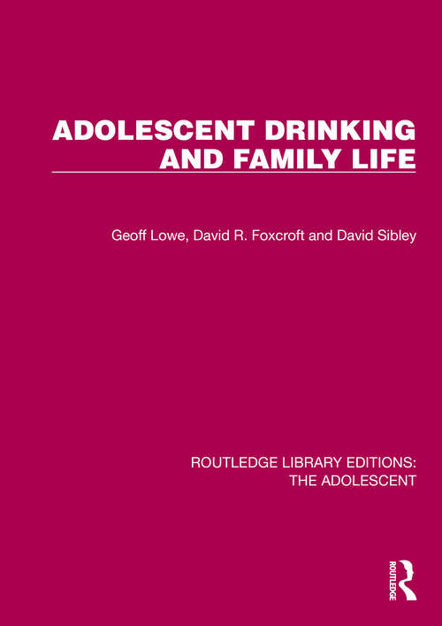 Book cover of Adolescent Drinking and Family Life (Routledge Library Editions: The Adolescent)