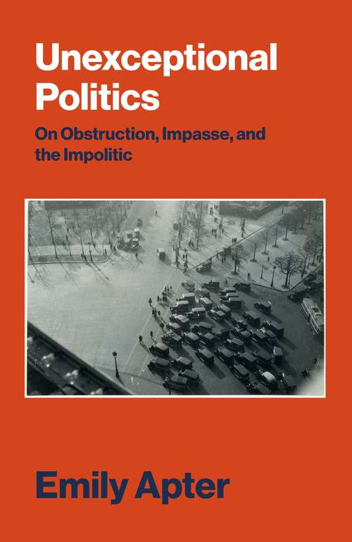 Book cover of Unexceptional Politics: On Obstruction, Impasse, and the Impolitic