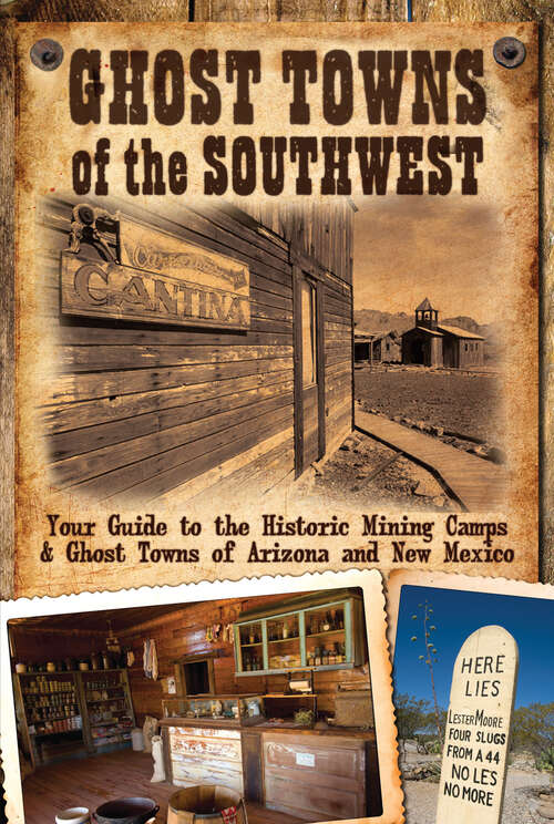 Book cover of Ghost Towns of the Southwest: Your Guide to the Historic Mining Camps & Ghost Towns of Arizona and New Mexico