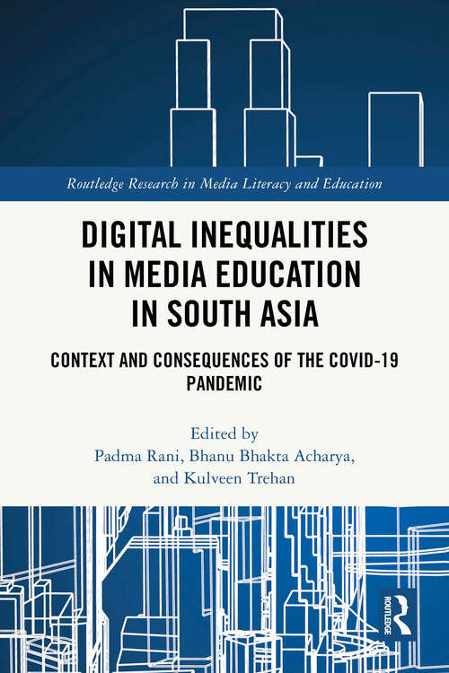 Book cover of Digital Inequalities in Media Education in South Asia: Context and Consequences of the Covid-19 Pandemic (1) (Routledge Research in Media Literacy and Education)