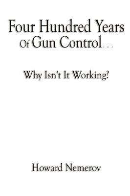 Book cover of Four Hundred Years of Gun Control: Why Isn't It Working?