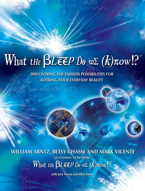 Book cover of What the Bleep Do We Know!?™: Discovering the Endless Possibilities for Altering Your Everyday Reality