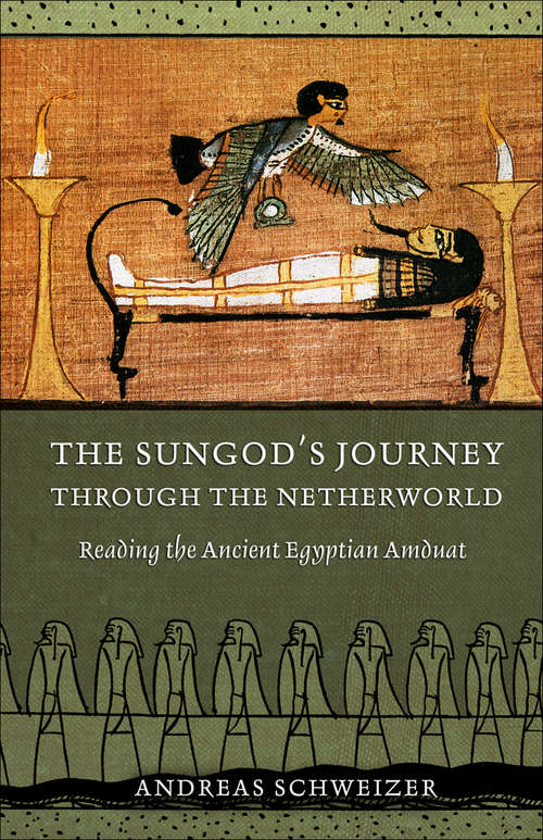 Book cover of The Sungod's Journey through the Netherworld: Reading the Ancient Egyptian Amduat