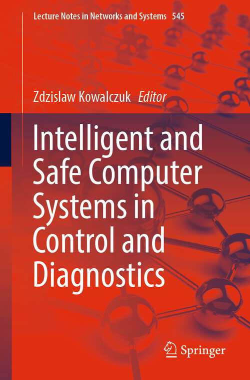 Book cover of Intelligent and Safe Computer Systems in Control and Diagnostics (1st ed. 2023) (Lecture Notes in Networks and Systems #545)