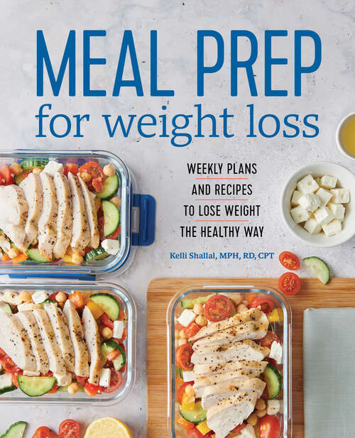 Book cover of Meal Prep for Weight Loss: Weekly Plans and Recipes to Lose Weight the Healthy Way