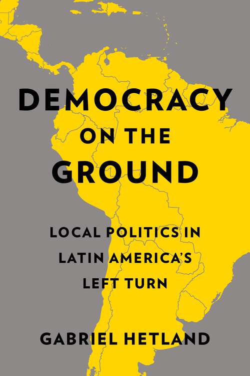 Book cover of Democracy on the Ground: Local Politics in Latin America’s Left Turn