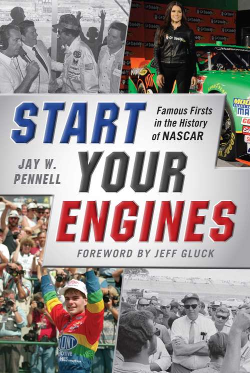 Book cover of Start Your Engines: Famous Firsts in the History of NASCAR